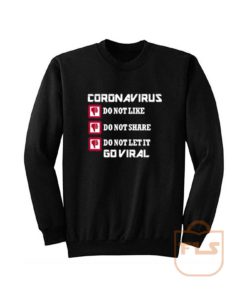 Corona virus Do Not like Share Go Viral Sweatshirt