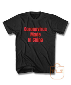 Coronavirus Made in China T Shirt
