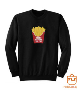 Fries Before Guys Sweatshirt