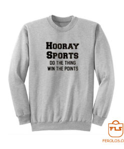 Hooray Sports Do The Thing Win The Points Sweatshirt