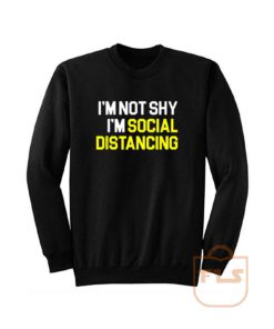 Im Not Shy Im Social Distancing Sweatshirt