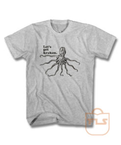 Lets Get Kraken T Shirt