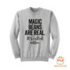 Magic Beans Are Real Its Called Coffee Sweatshirt