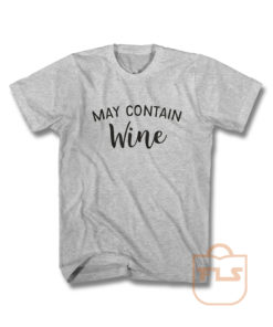 May Contain Wine T Shirt