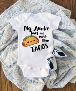My Aunt Loves Me More Than Tacos Baby Onesie