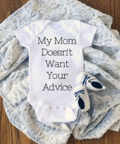 My Mom Doesnt Want Your Advice Baby Onesie