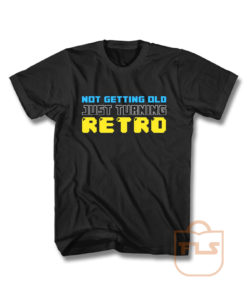 Not Getting Old Just Turning Retro T Shirt