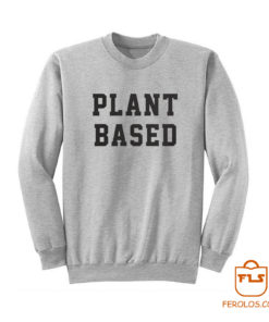 Plant Based Sweatshirt