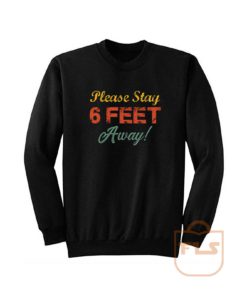 Please Stay 6 Feet Away Social Distancing Sweatshirt