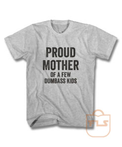 Proud Mother Dumbass Kids T Shirt