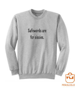 Safewords Are For Sissies Sweatshirt