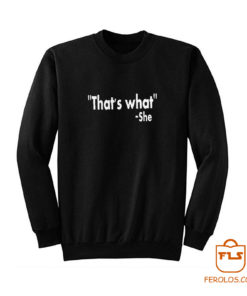 Thats What She Said Sweatshirt