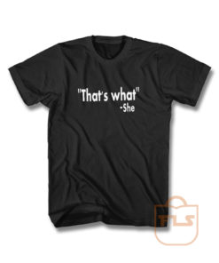 Thats What She Said T Shirt