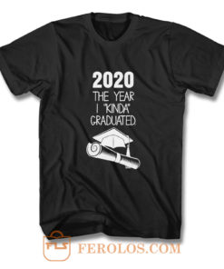 2020 The Year I Kinda Graduated T Shirt