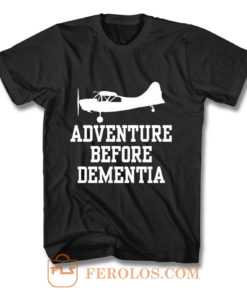 Adventure Before Dementia T Shirt