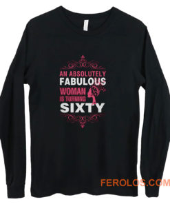 An Absolutely Fabulous Woman Turning Sixty Long Sleeve