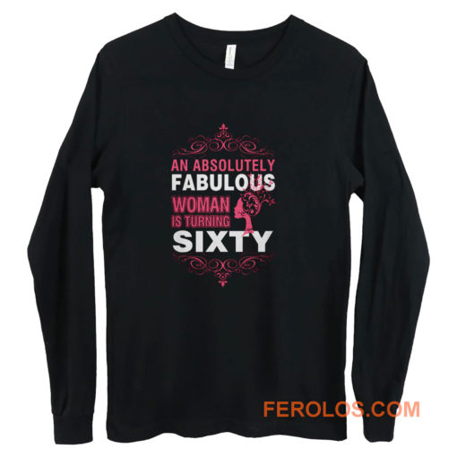 An Absolutely Fabulous Woman Turning Sixty Long Sleeve