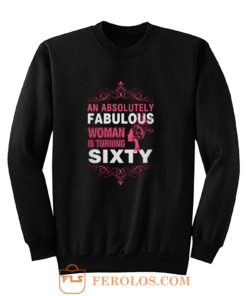 An Absolutely Fabulous Woman Turning Sixty Sweatshirt