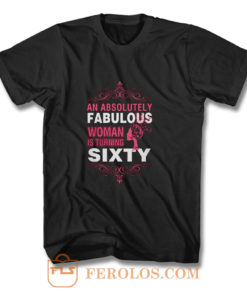 An Absolutely Fabulous Woman Turning Sixty T Shirt