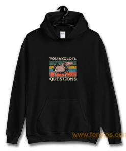 Animal You Axolotl Questions Hoodie