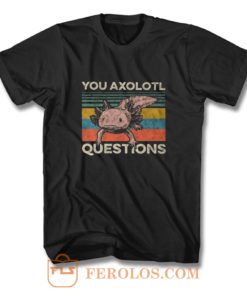 Animal You Axolotl Questions T Shirt