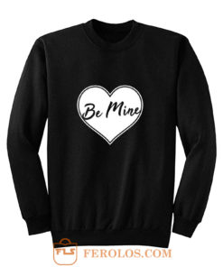 Be Mine Love Sweatshirt