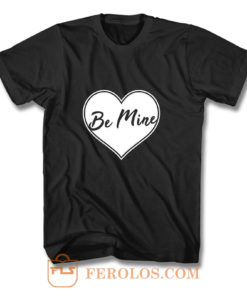 Be Mine Love T Shirt