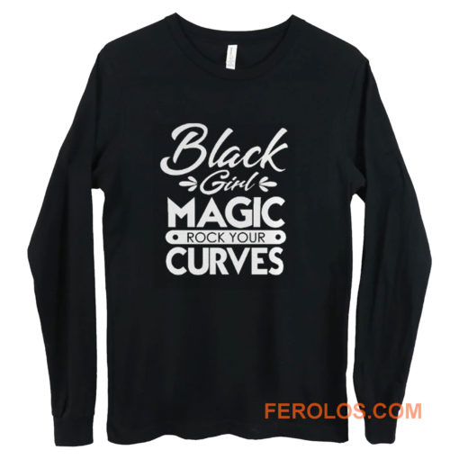 Black Girl Magic Rock Your Curves Long Sleeve