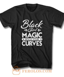 Black Girl Magic Rock Your Curves T Shirt