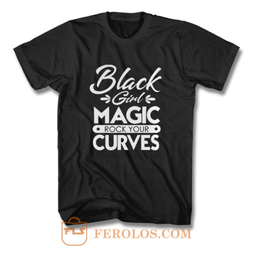 Black Girl Magic Rock Your Curves T Shirt