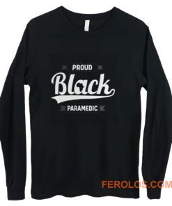 Black Pride Melanin Proud Black Paramedic Long Sleeve