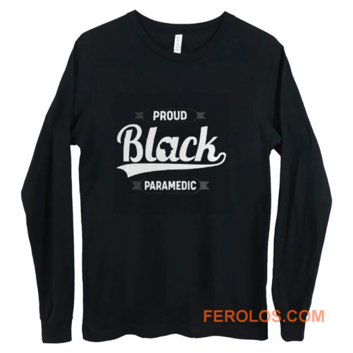 Black Pride Melanin Proud Black Paramedic Long Sleeve