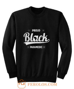 Black Pride Melanin Proud Black Paramedic Sweatshirt