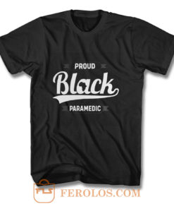 Black Pride Melanin Proud Black Paramedic T Shirt