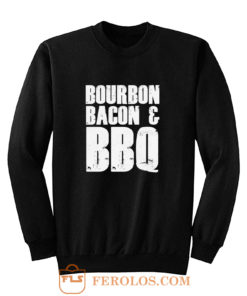 Bourbon Bacon And BBQ Sweatshirt