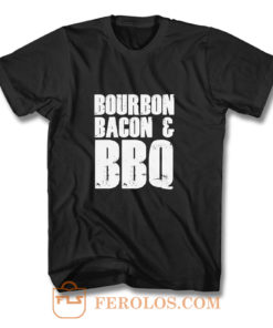 Bourbon Bacon And BBQ T Shirt