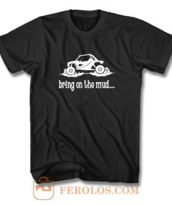 Bring The Mud T Shirt