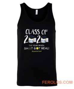 Class Of 2020 The Year When Shit Got Real Quarantined Tank Top