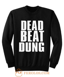 DEAD BEAT DUNG Sweatshirt