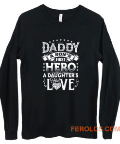 Daddy a sons first hero a daughters first love Long Sleeve