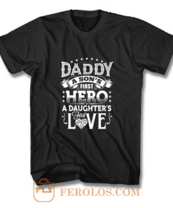 Daddy a sons first hero a daughters first love T Shirt