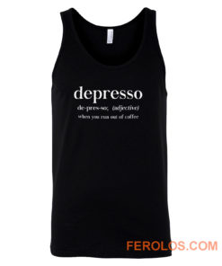 Depresso When You Run Out Of Coffee Tank Top