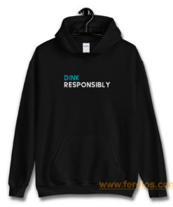 Dink Responsibly Hoodie