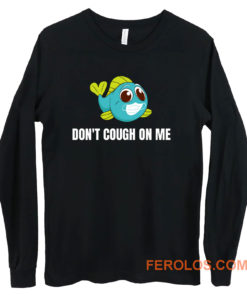 Dont Cough On Me Fishing Long Sleeve