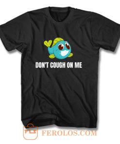 Dont Cough On Me Fishing T Shirt