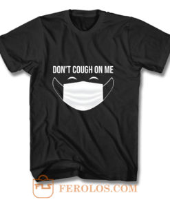 Dont Cough On Me T Shirt