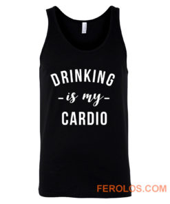 Drinking is My Cardio Tank Top