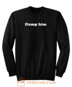 Dump Him Girl Power Grunge Sweatshirt