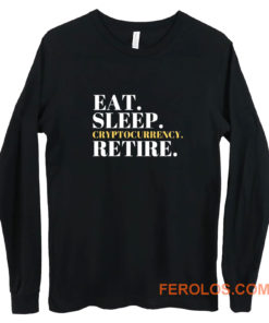 Eat Sleep Cryptocurrency Retire Long Sleeve