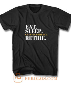 Eat Sleep Cryptocurrency Retire T Shirt